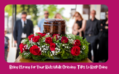 Being Strong for Your Kids While Grieving: Tips to Keep Going
