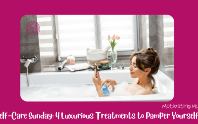 Self-Care Sunday: 4 Luxurious Treatments to Pamper Yourself