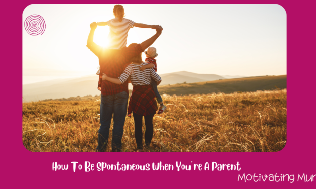 How To Be Spontaneous When You’re A Parent 