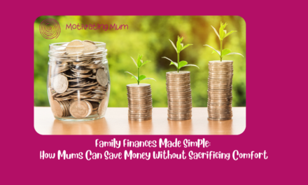 Family Finances Made Simple: How Mums Can Save Money Without Sacrificing Comfort