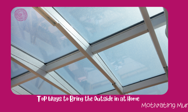 Top Ways to Bring the Outside in at Home