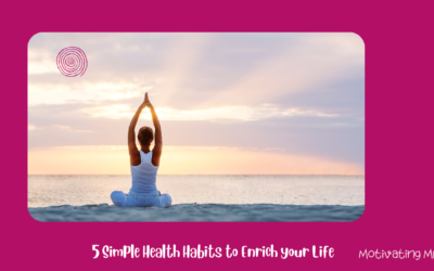 5 Simple Health Habits to Enrich your Life